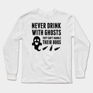 Never Drink With Ghosts Long Sleeve T-Shirt